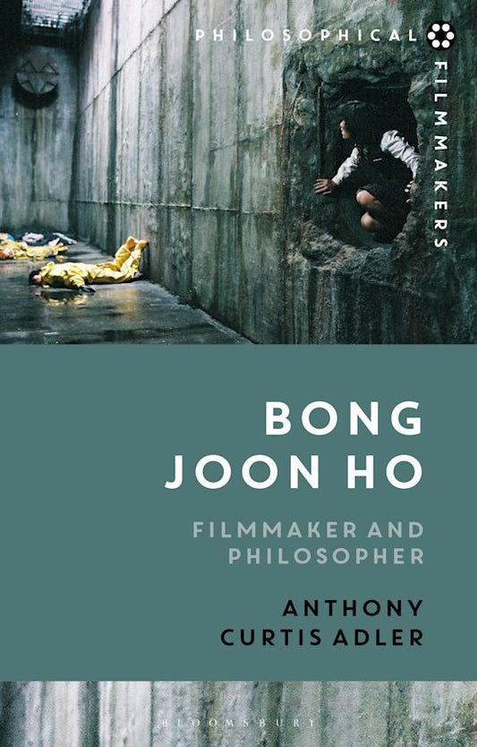 Bong Joon Ho: Filmmaker and Philosopher - Anthony Curtis Adler
