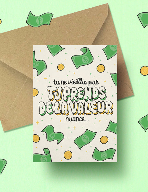 Tu ne vieillis pas tu prends de la valeur birthday card